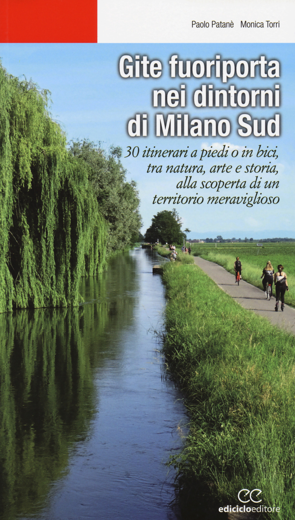 Gite fuoriporta nei dintorni di Milano sud. 30 itinerari a piedi o in bici, tra natura, arte e storia, alla scoperta di un territorio meraviglioso
