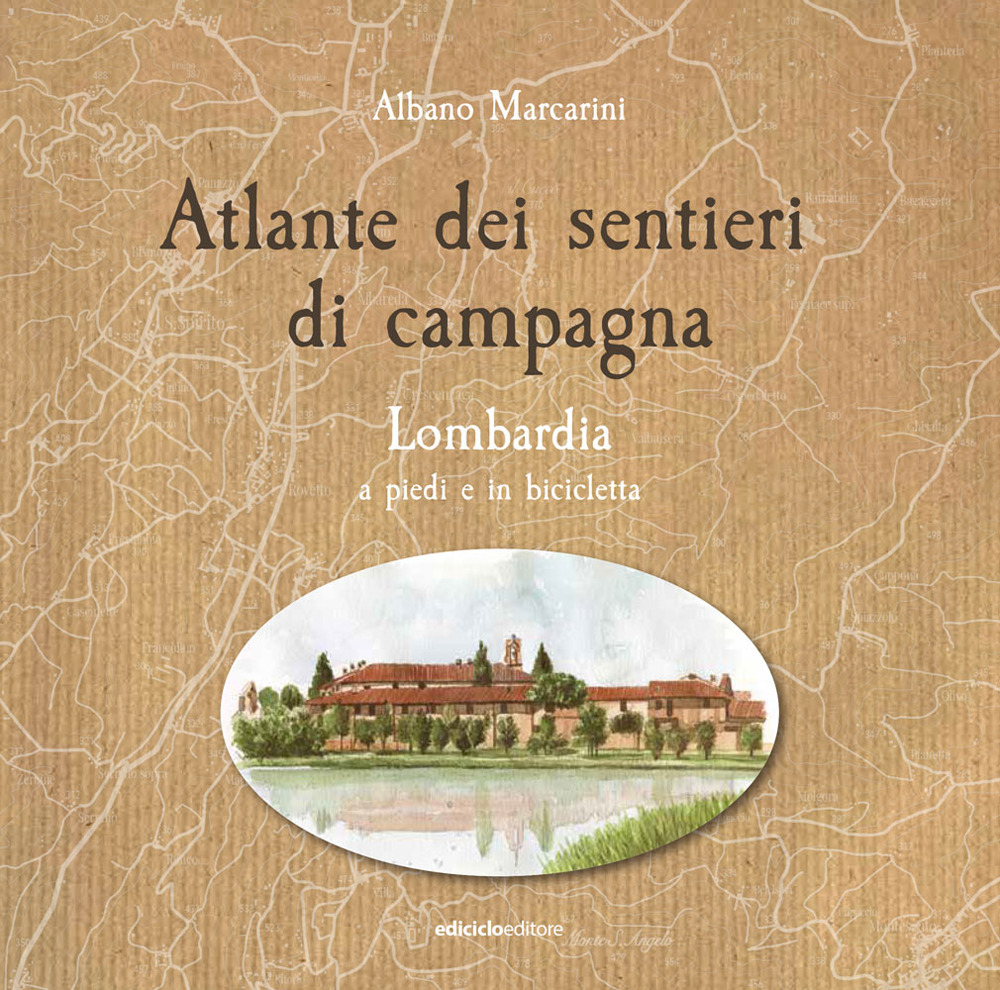 Atlante dei sentieri di campagna. Vol. 1: Lombardia a piedi e in bicicletta