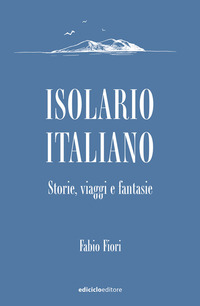 ISOLARIO ITALIANO STORIE VIAGGI E FANTASIE di FIORI FABIO