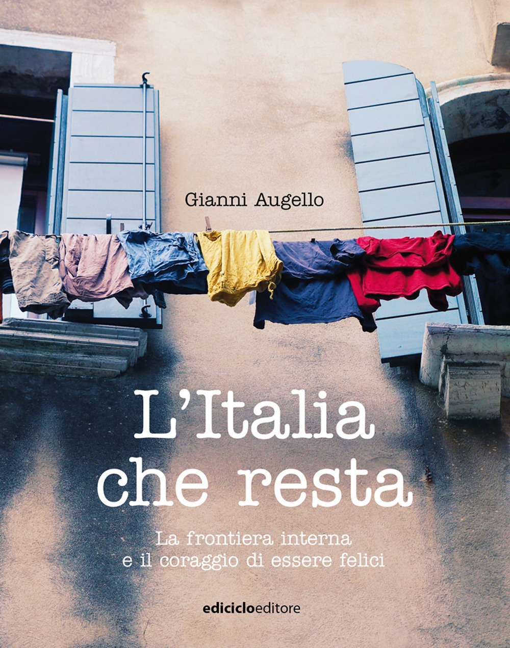 L'Italia che resta. La frontiera interna e il coraggio di essere felici