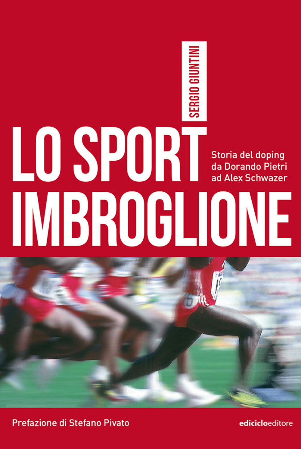 Lo sport imbroglione. Storia del doping da Dorando Pietri ad Alex Schwazer