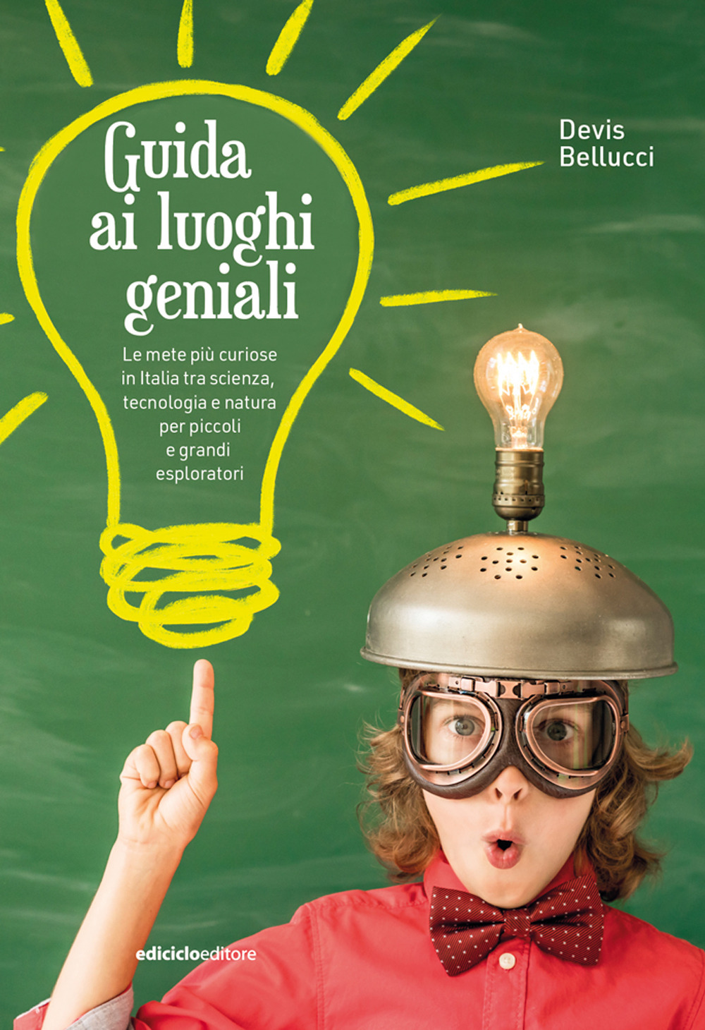 Guida ai luoghi geniali. Le mete più curiose in Italia tra scienza, tecnologia e natura per piccoli e grandi esploratori. Nuova ediz.