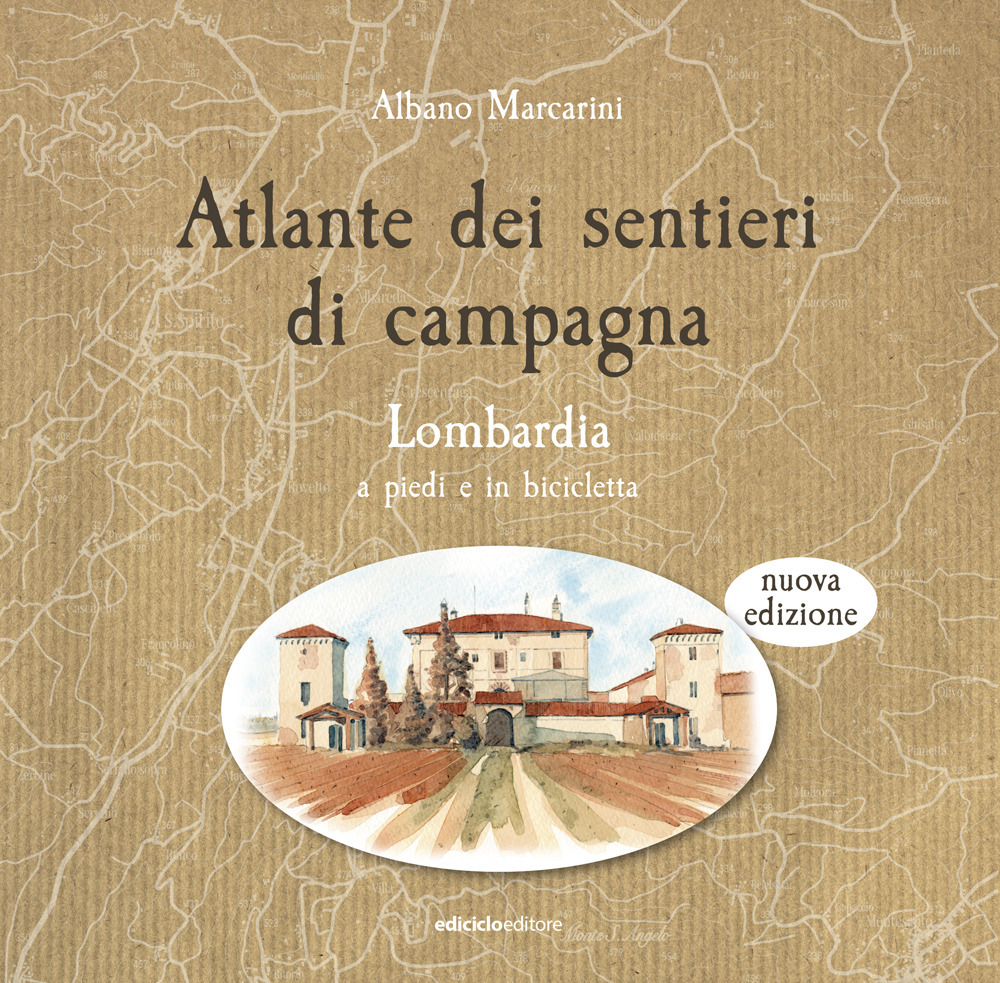 Atlante dei sentieri di campagna. Lombardia a piedi e in bicicletta. Nuova ediz.