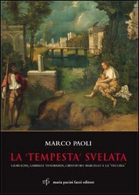 La «Tempesta» svelata. Giorgione, Gabriele Vendramin, Cristoforo Marcello e la «vecchia». Ediz. illustrata