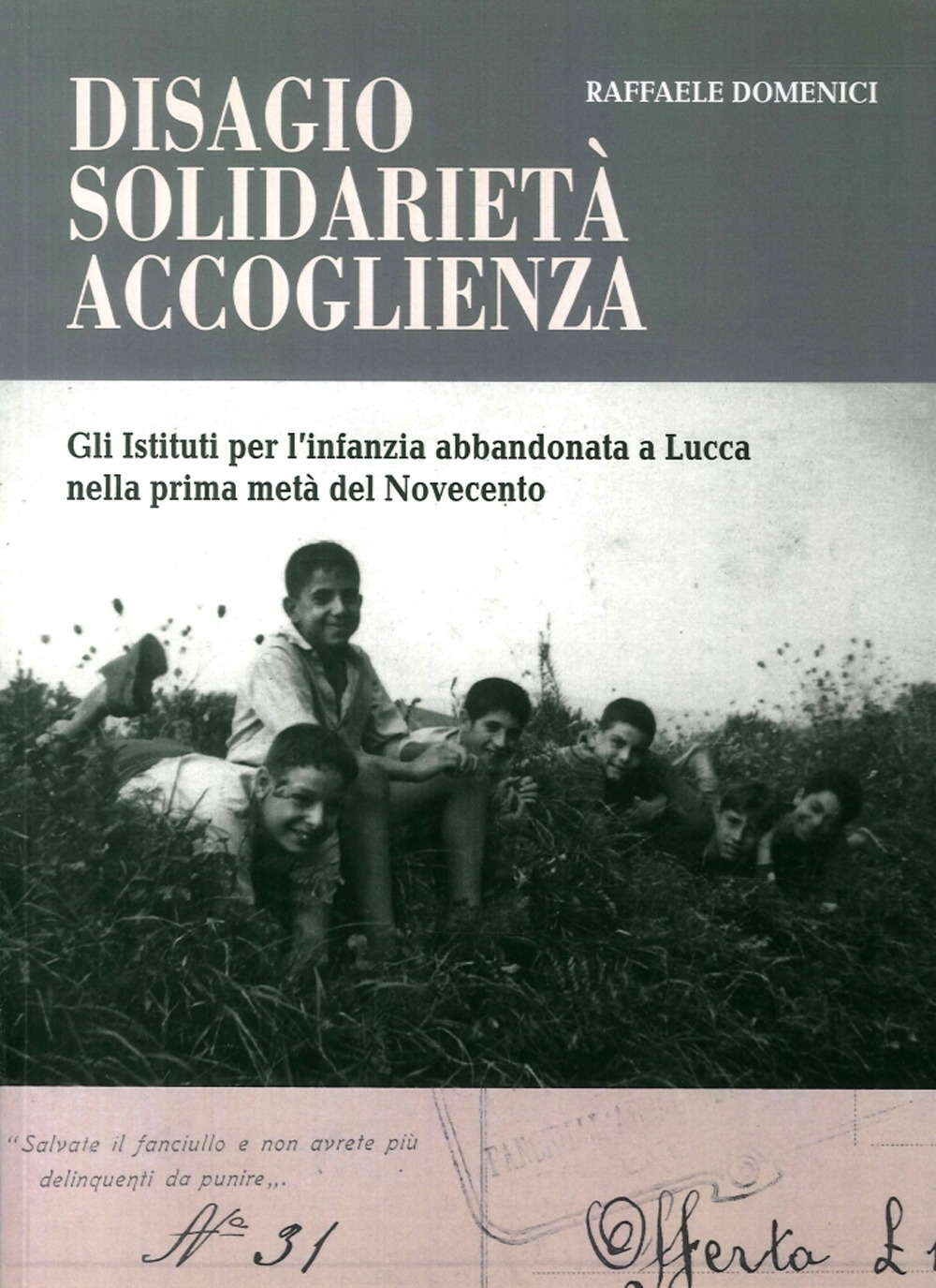 Disagio, solidarietà, accoglienza. Gli istituti per l'infanzia abbandonata a Lucca nella prima metà del Novecento