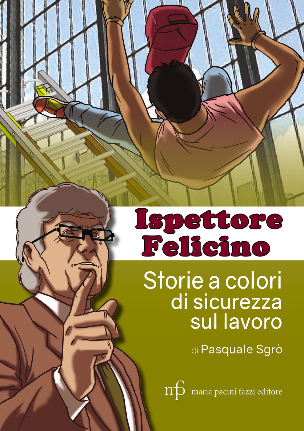 Ispettore Felicino. Storie a colori di sicurezza sul lavoro