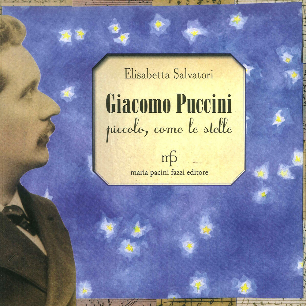 Giacomo Puccini. Piccolo, come le stelle