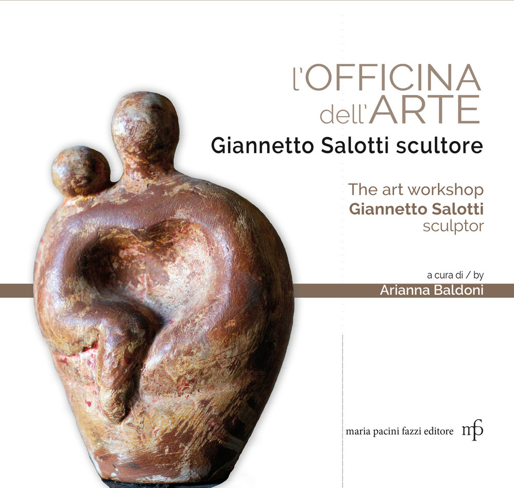 L'officina dell'arte. Giannetto Salotti scultore-The art workshop Giannetto Salotti sculptor. Ediz. a colori