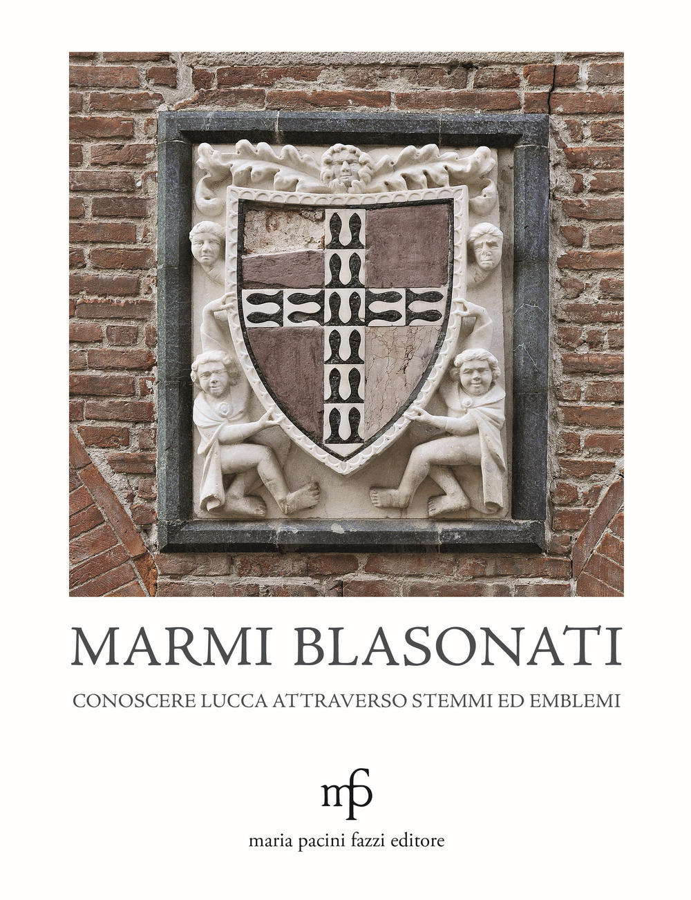 Marmi blasonati. Conoscere Lucca attraverso stemmi ed emblemi