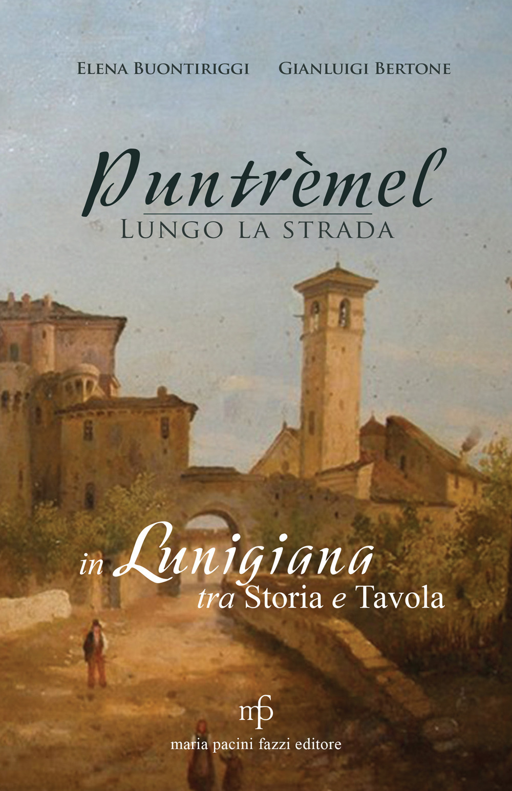 Puntrèmel. Lungo la strada. In Lunigiana tra storia e tavola