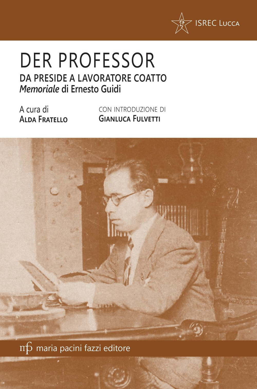 Der professor. Da preside a lavoratore coatto. Il memoriale di Ernesto Guidi