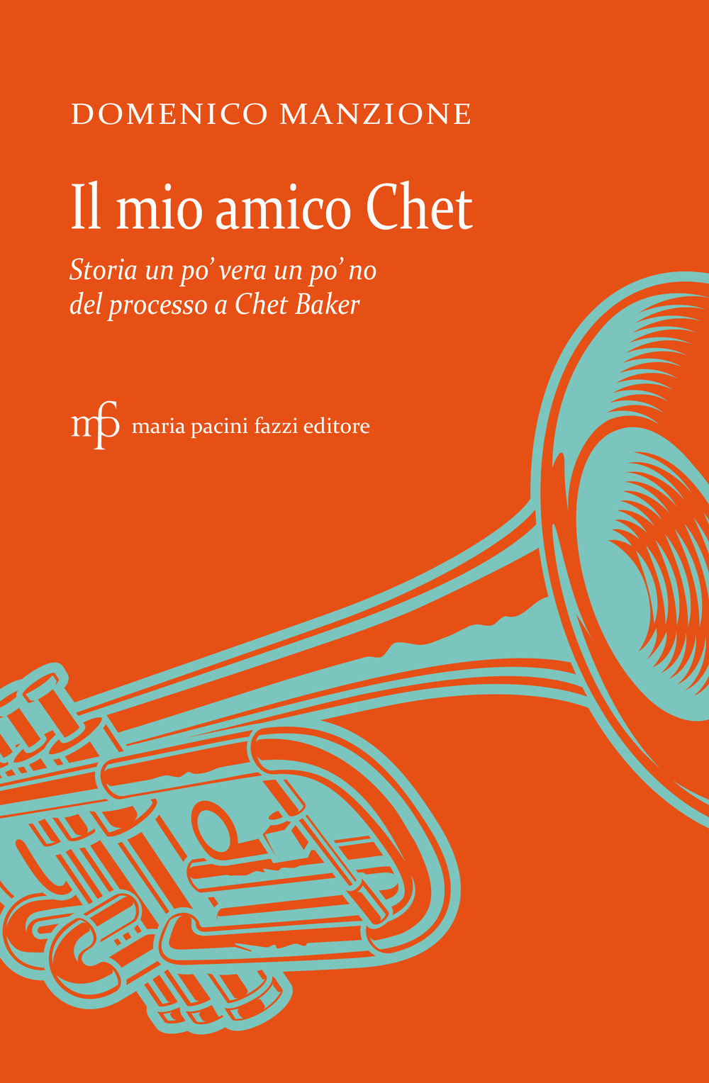 Il mio amico Chet. Storia un po' vera un po' no del processo a Chet Baker