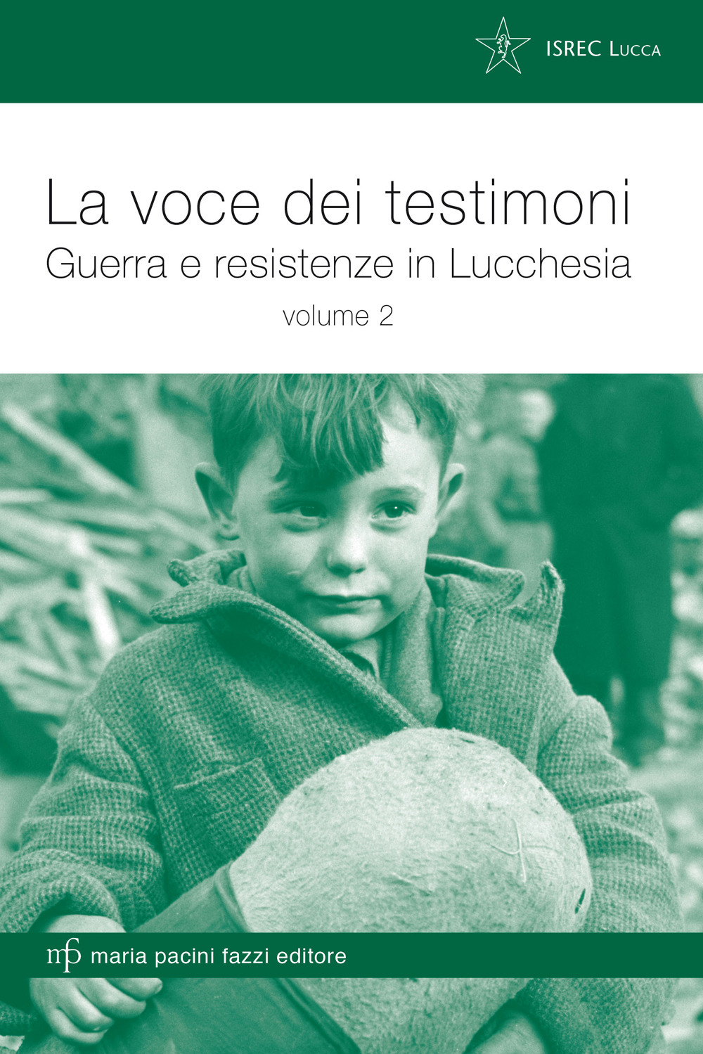 La voce dei testimoni. Guerra e reistenze in Lucchesia. Vol. 2