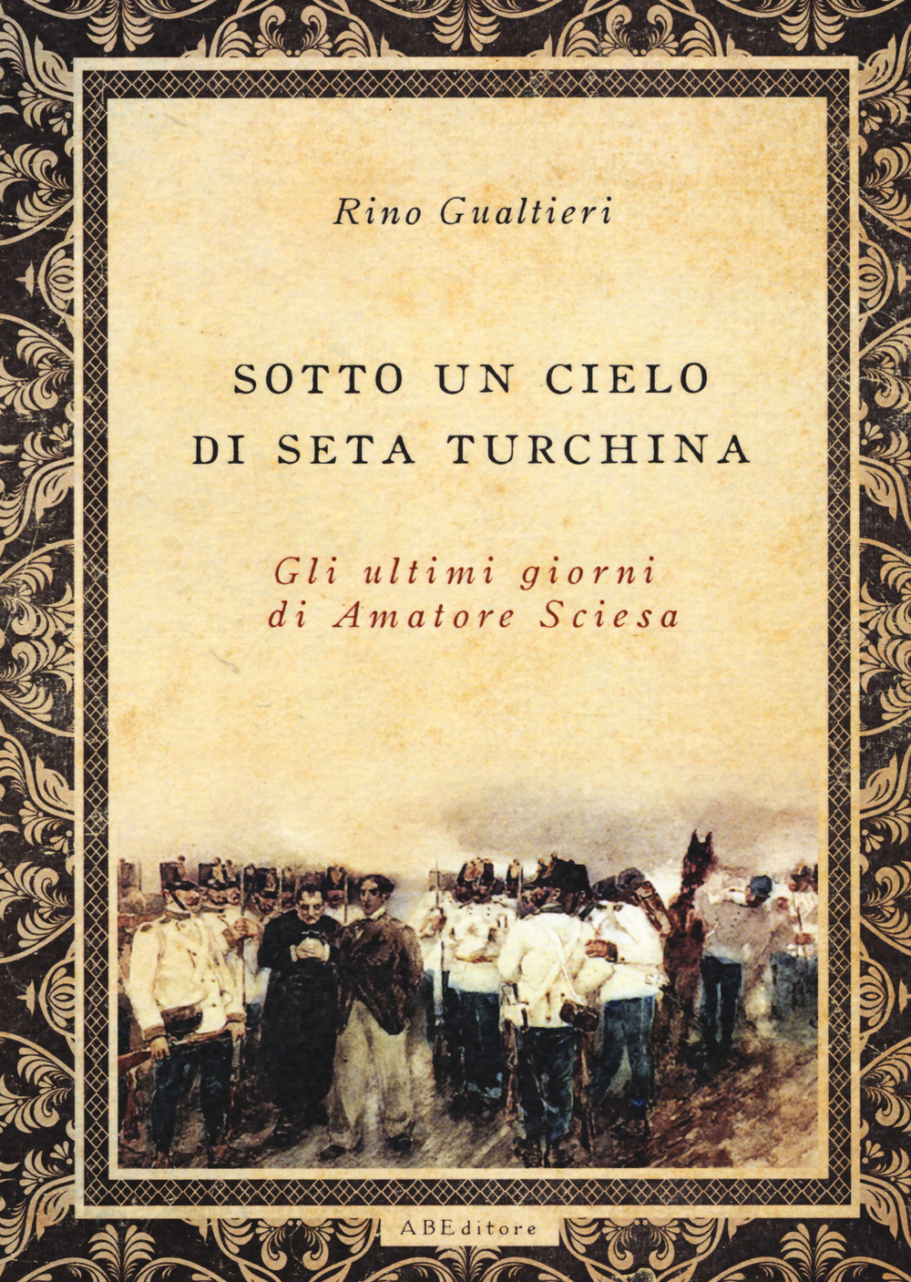 Sotto un cielo di seta turchina. Gli ultimi giorni di Amatore Sciesa