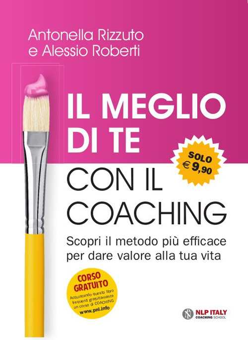 Il meglio di te con il coaching. Scopri il metodo più efficace per dare valore alla tua vita