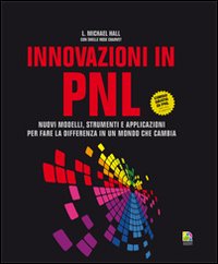 Innovazioni in PNL. Nuovi modelli, strumenti e applicazioni per fare la differenza in un mondo che cambia