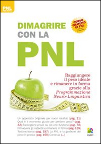 Dimagrire con la PNL. Raggiungere il peso giusto e rimanere in forma grazie alla programmazione neuro-linguistica