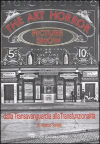 The art horror picture show. Dalla transvanguardia alla transfunzionalità. Ediz. illustrata