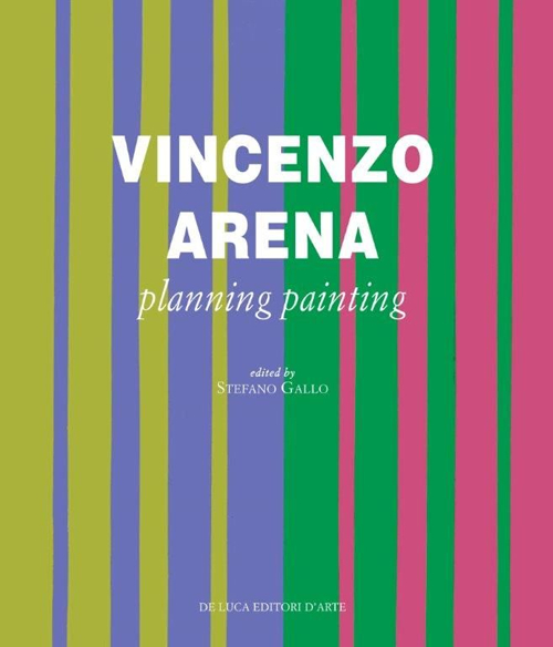 Vincenzo Arena. Progettare la pittura. Ediz. inglese. Vol. 1