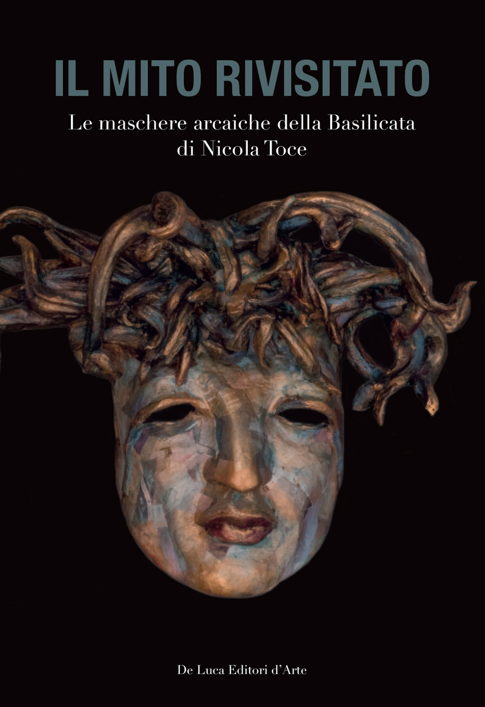 Il mito rivisitato. Le maschere arcaiche della Basilicata di Nicola Toce. Ediz. illustrata