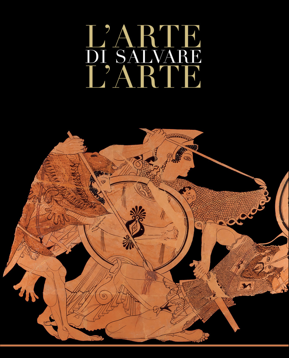 L'arte di salvare l'arte. Frammenti di storia d'Italia. Catalogo della mostra (Roma, 5 maggio-14 luglio 2019). Ediz. a colori
