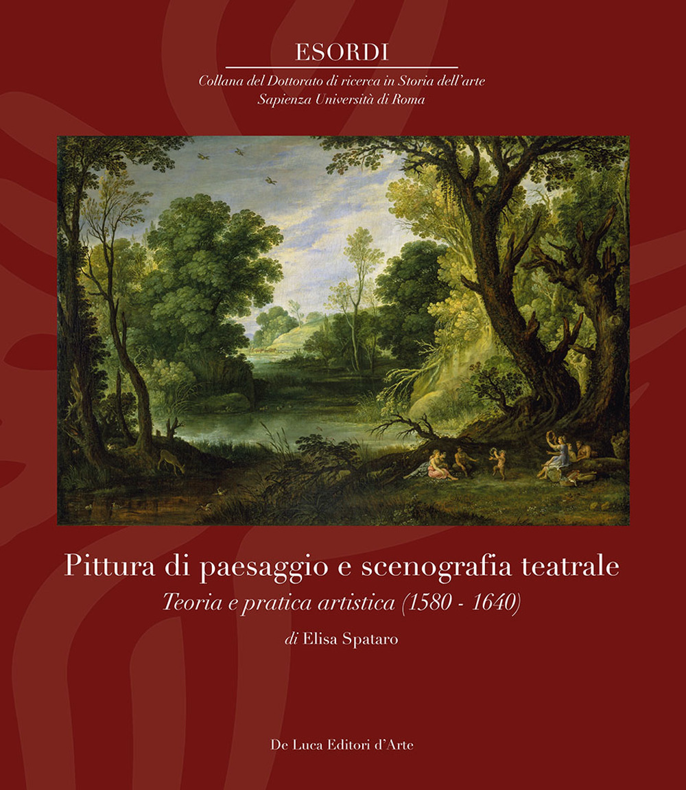 Pittura di paesaggio e scenografia teatrale. Teoria e pratica artistica (1580-1640). Ediz. illustrata