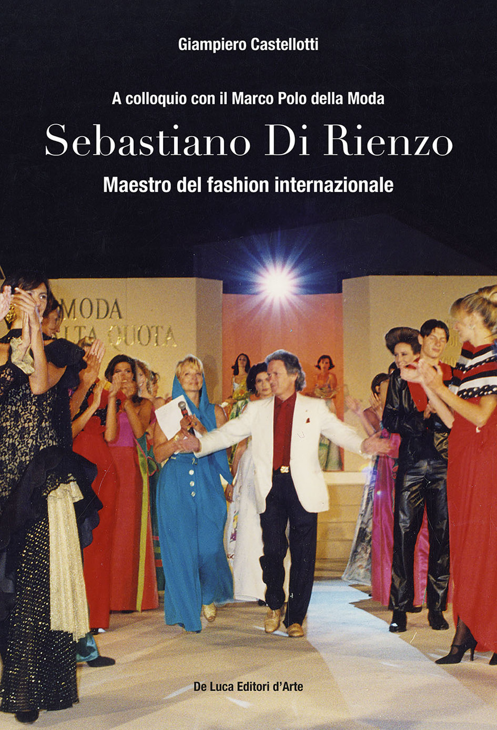 Sebastiano Di Rienzo. Maestro del fashion internazionale. A colloquio con il Marco Polo della moda. Ediz. illustrata