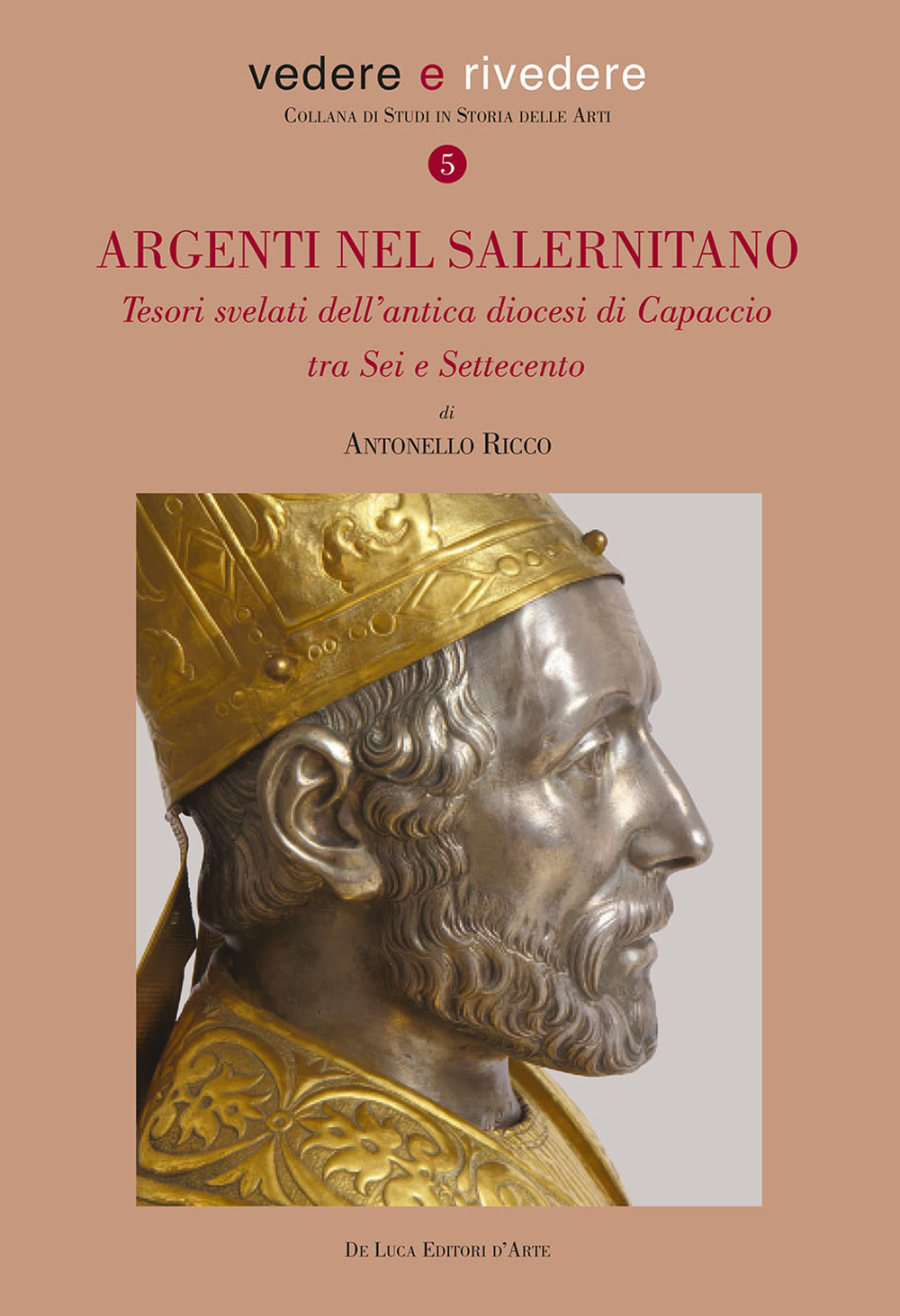 Argenti nel salernitano. Tesori svelati dell'antica diocesi di Capaccio tra Sei e Settecento. Ediz. a colori