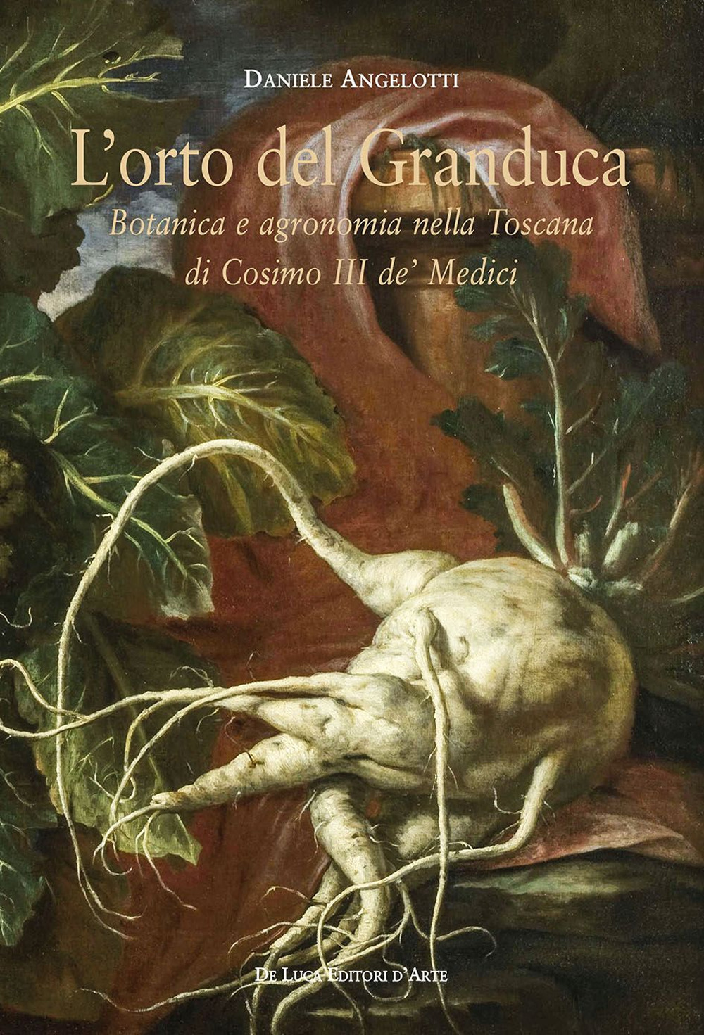 L'orto del granduca. Botanica e agronomia nella Toscana di Cosimo III de' Medici