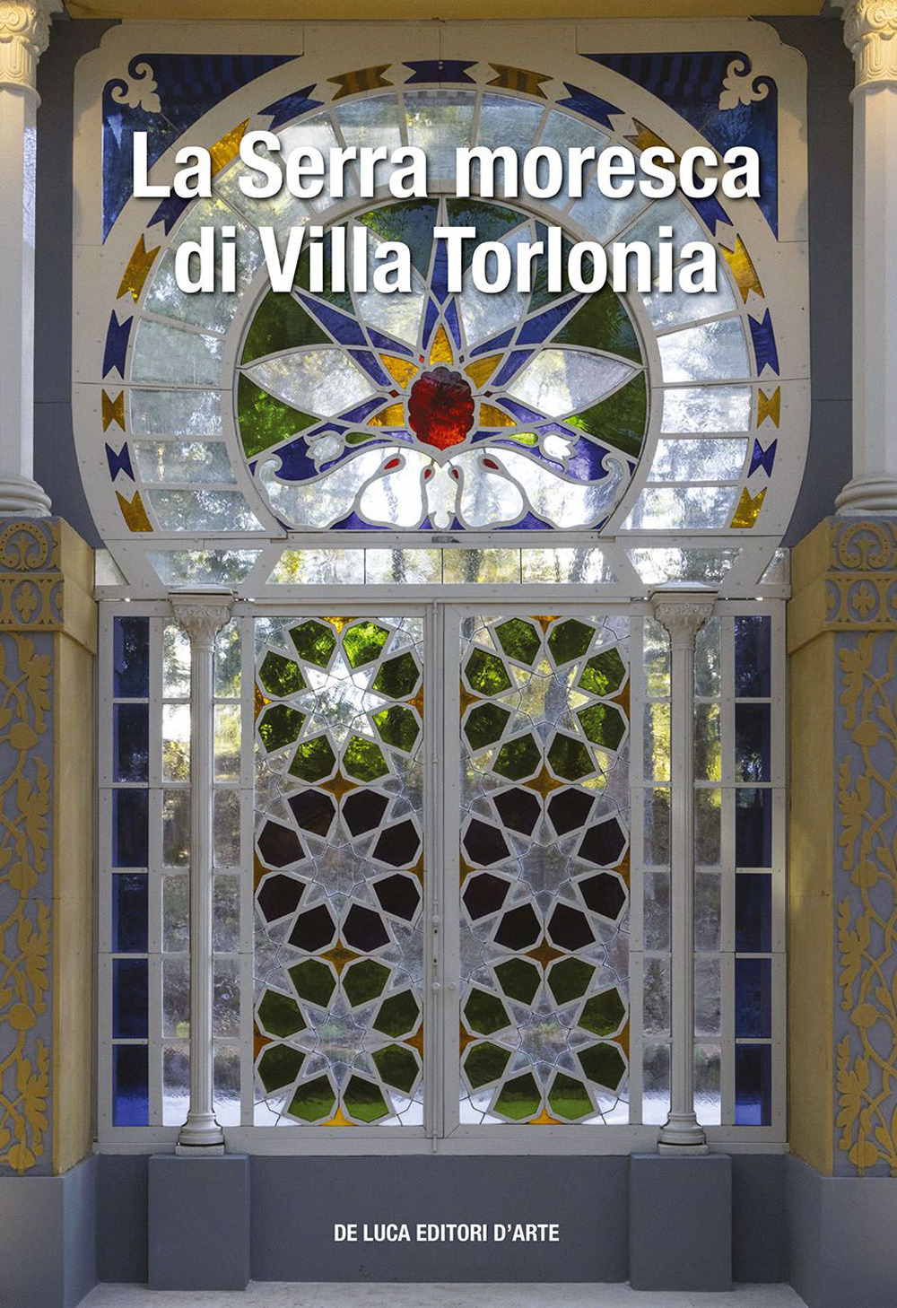 La serra moresca di Villa Torlonia. Ediz. illustrata