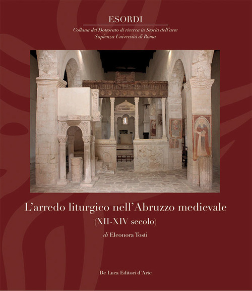 L'arredo liturgico nell'Abruzzo medievale (XII - XIV secolo). Ediz. a colori
