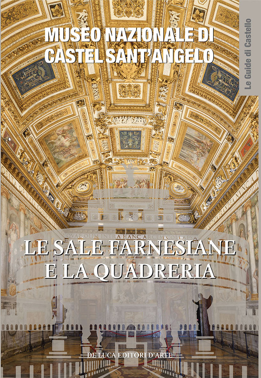 Le sale Farnesiane e la Quadreria. Museo nazionale di Castel Sant'Angelo. Ediz. a colori