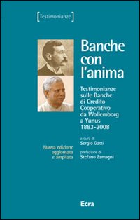 Banche con l'anima. Testimonianze sulle banche di credito cooperativo da Wollemborg a Yunus (1883-2008)