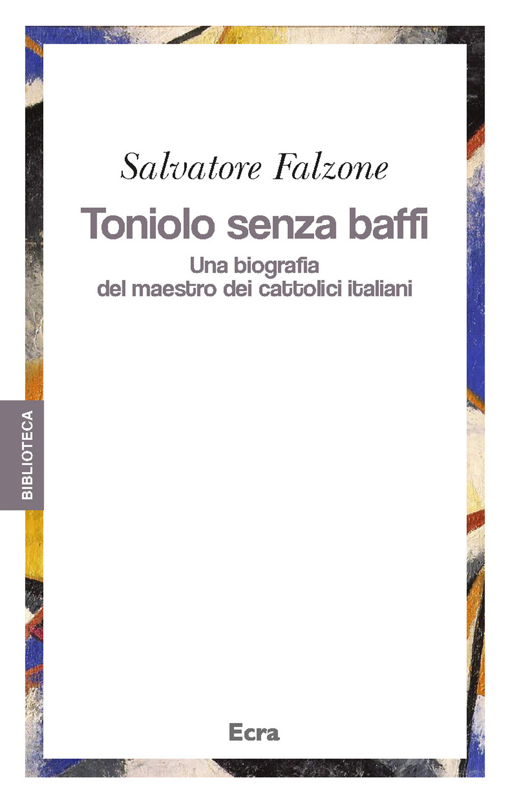 Toniolo senza baffi. Una biografia del mastro dei cattolici italiani