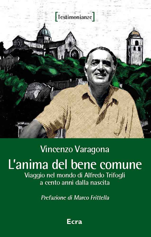 L'anima del bene comune. Viaggio nel mondo di Alfredo Trifogli a cento anni dalla nascita