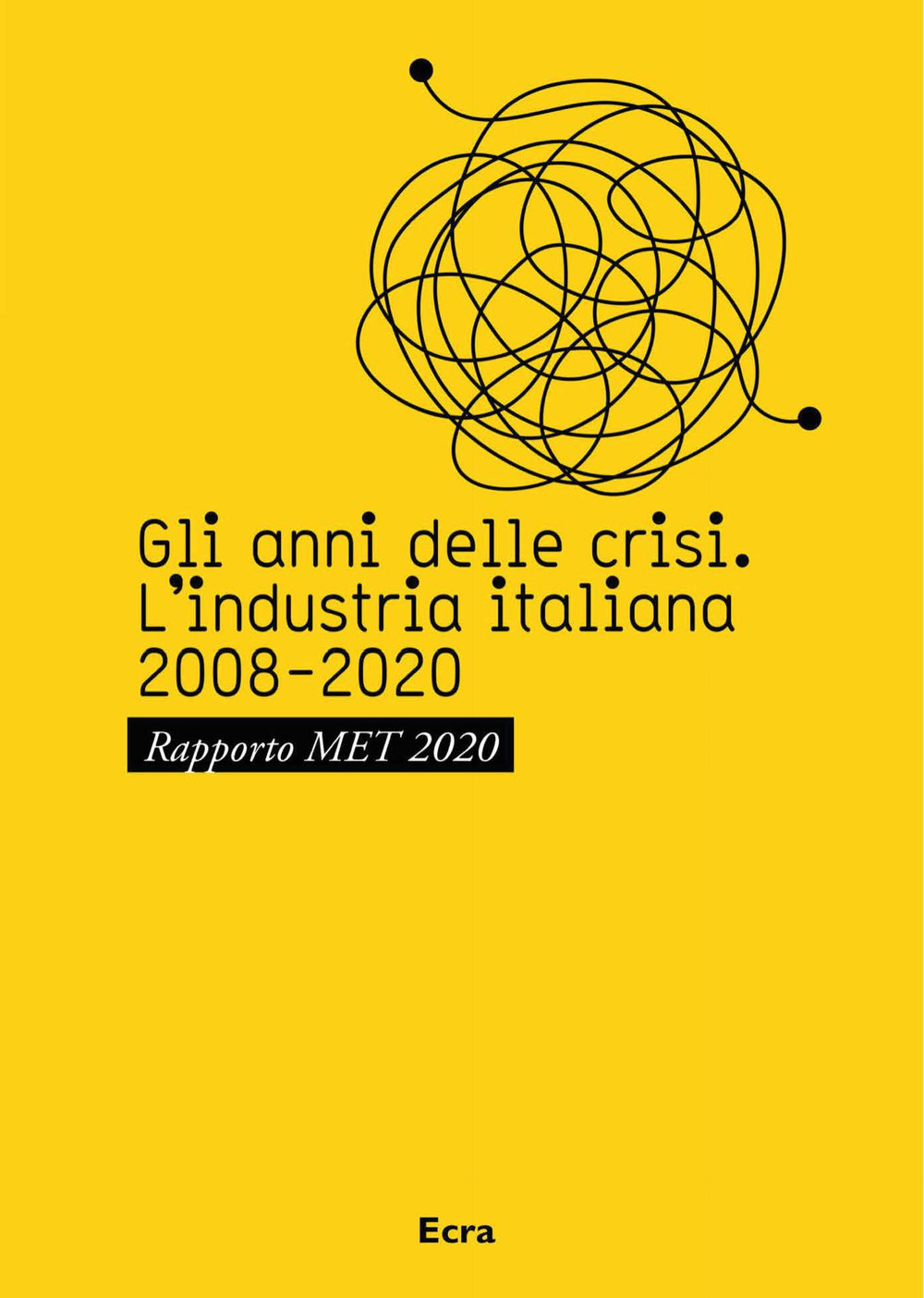 Gli anni della crisi. L'industria italiana 2008-2020. Rapporto MET 2020