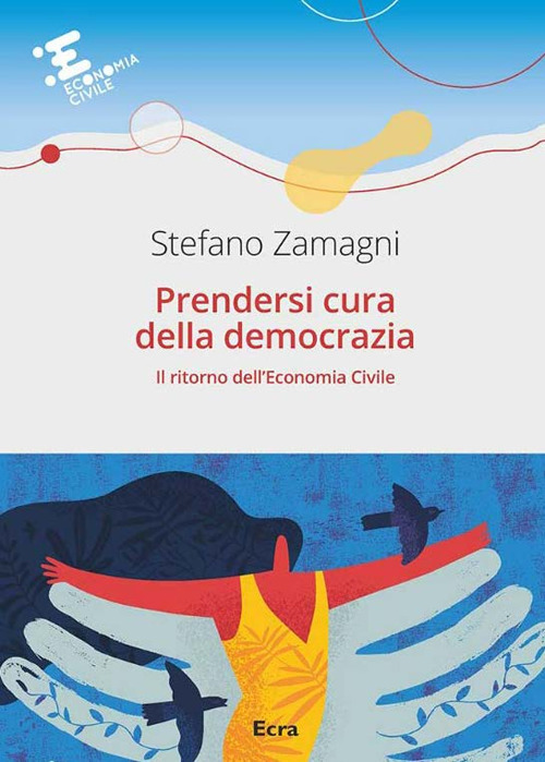 Prendersi cura della democrazia. Il ritorno dell'economia civile