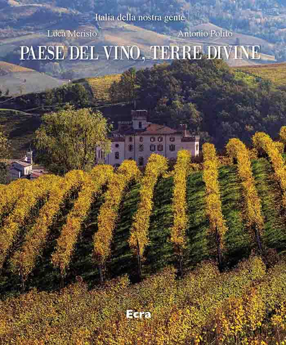 Paese del vino, terre divine. Ediz. a colori