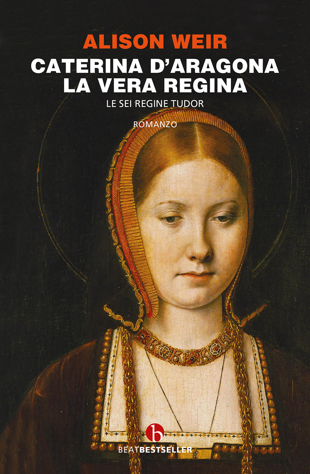 Caterina d'Aragona. La vera regina. Le sei regine Tudor