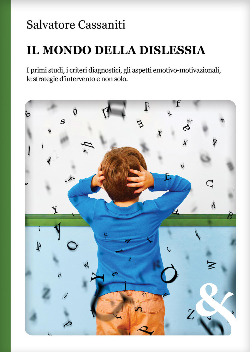 Il mondo della dislessia. I primi studi, i criteri diagnostici, gli aspetti emotivo-motivazionali, le strategie d'intervento e non solo