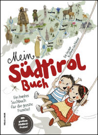 Mein Südtirol Buch. Ein buntes Sachbuch für die ganze Familie! Mit grossem Südtirol-Poster! Ediz. illustrata