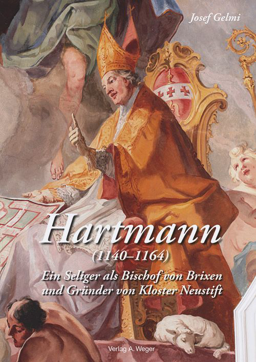 Hertmann (1140-1164). Ein Seliger als Bischof von Brixen und Gründer von Kloster Neustift