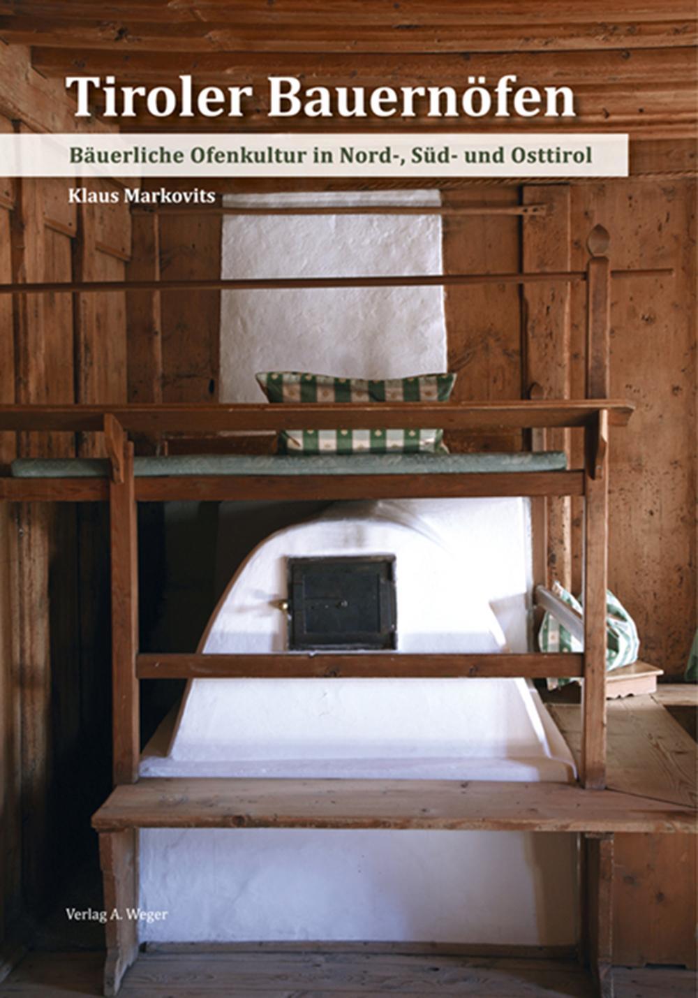 Tiroler bauernöfen. Bäuerliche ofenkultur in Nord-, Sud- und Osttirol. Ediz. illustrata