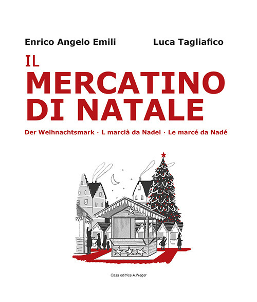 Il mercatino di Natale-Der Weihnachtsmarkt-L marciá da Nadel-Le marcé da Nadé. Ediz. bilingue
