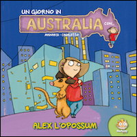 Un giorno in Australia. Alex. Ediz. illustrata