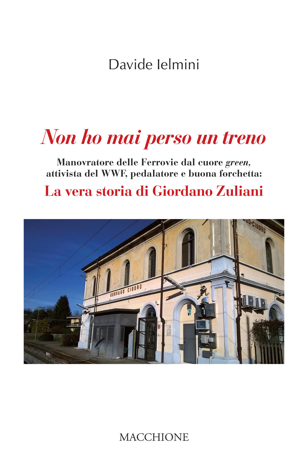 Non ho mai perso un treno. Manovratore delle Ferrovie dal cuore green, attivista del WWF, pedalatore e buona forchetta: la vera storia di Giordano Zuliani