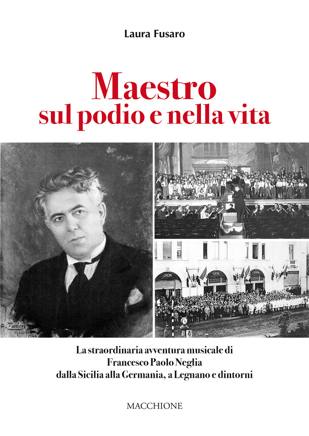 Maestro sul podio e nella vita. La straordinaria avventura musicale di Francesco Paolo Neglia dalla Sicilia alla Germania, a Legnano e dintorni