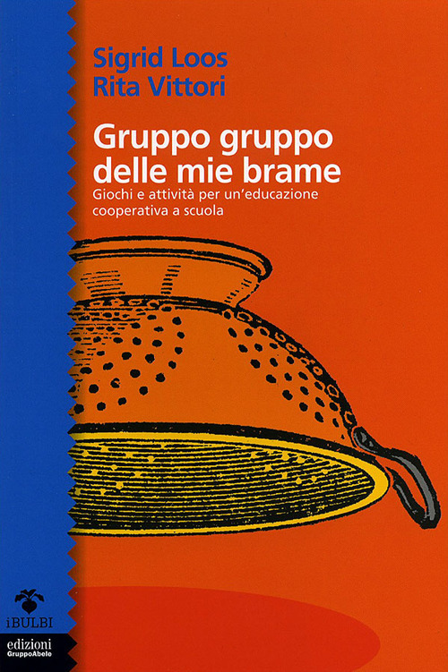 Gruppo gruppo delle mie brame. Giochi e attività per un'educazione cooperativa a scuola