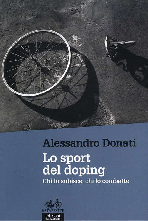 Lo sport del doping. Chi lo subisce, chi lo combatte