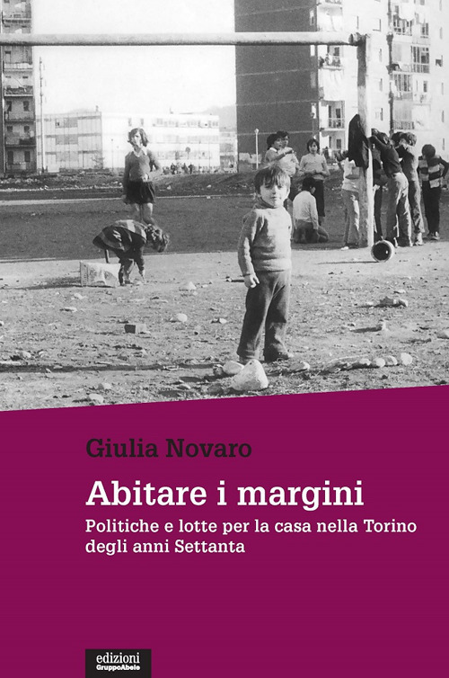 Abitare i margini. Politiche e lotte per la casa nella Torino degli anni Settanta